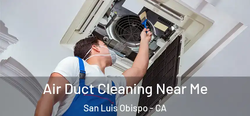  Air Duct Cleaning Near Me San Luis Obispo - CA
