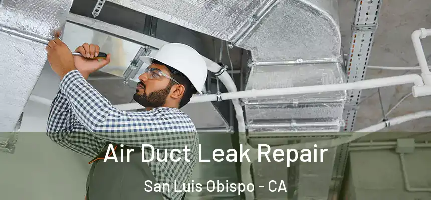  Air Duct Leak Repair San Luis Obispo - CA