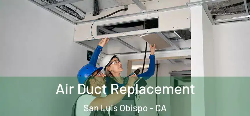  Air Duct Replacement San Luis Obispo - CA