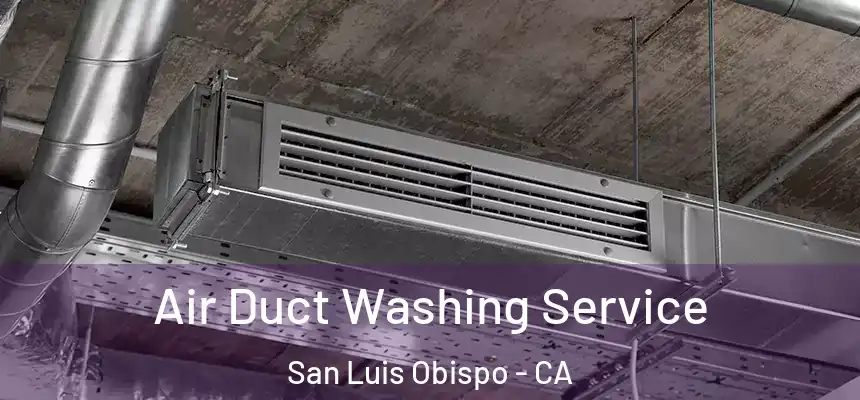 Air Duct Washing Service San Luis Obispo - CA