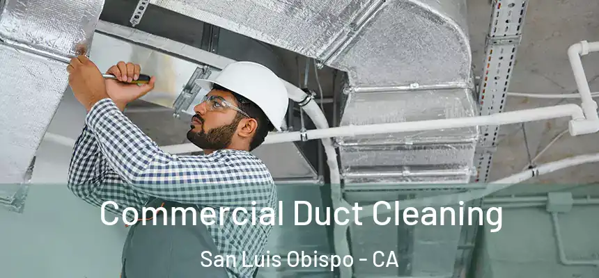 Commercial Duct Cleaning San Luis Obispo - CA