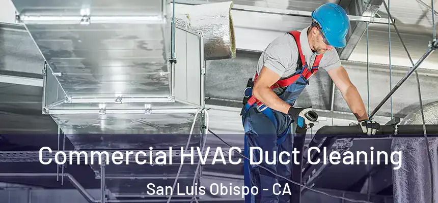  Commercial HVAC Duct Cleaning San Luis Obispo - CA