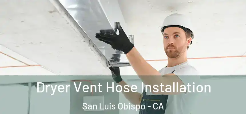  Dryer Vent Hose Installation San Luis Obispo - CA