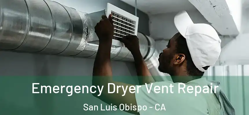  Emergency Dryer Vent Repair San Luis Obispo - CA