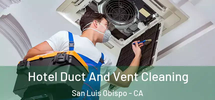  Hotel Duct And Vent Cleaning San Luis Obispo - CA