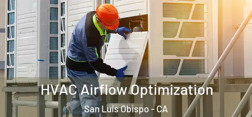  HVAC Airflow Optimization San Luis Obispo - CA