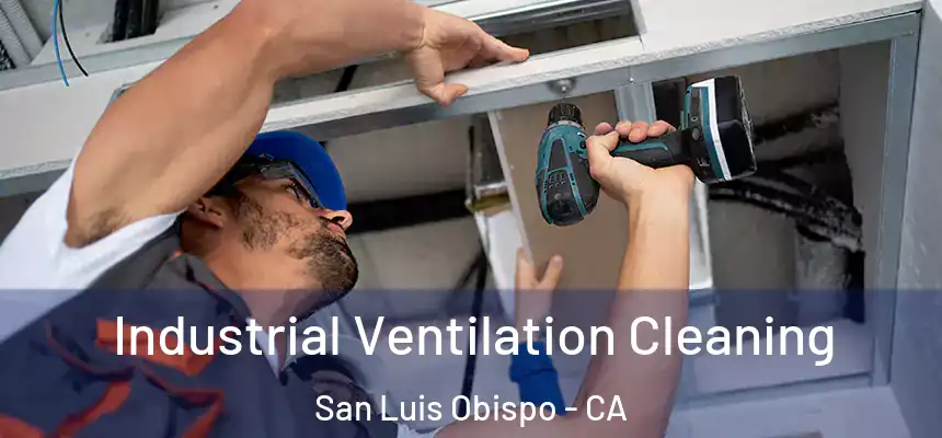  Industrial Ventilation Cleaning San Luis Obispo - CA