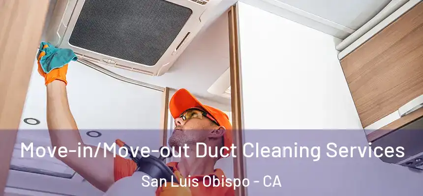  Move-in/Move-out Duct Cleaning Services San Luis Obispo - CA