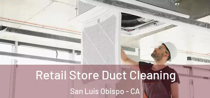  Retail Store Duct Cleaning San Luis Obispo - CA