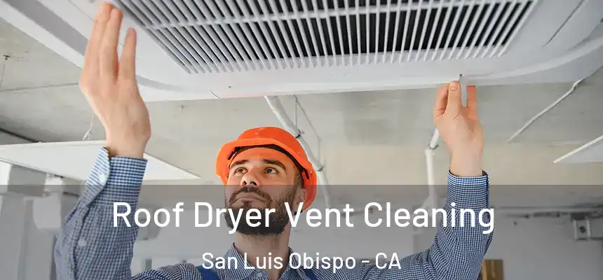  Roof Dryer Vent Cleaning San Luis Obispo - CA