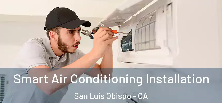  Smart Air Conditioning Installation San Luis Obispo - CA