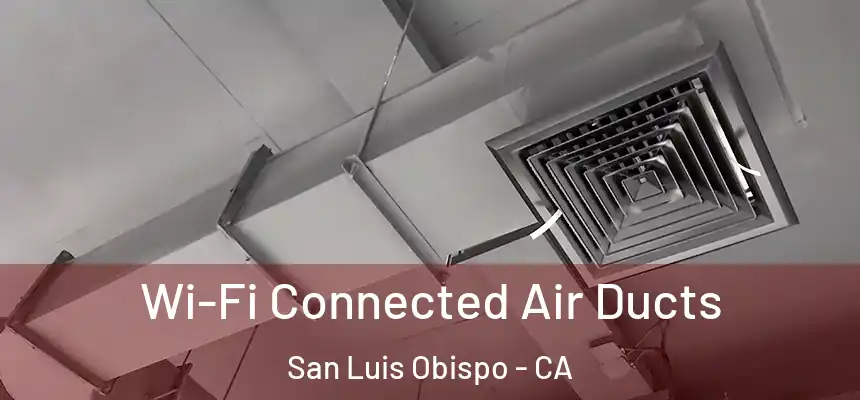 Wi-Fi Connected Air Ducts San Luis Obispo - CA